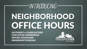 ProsperUS Detroit Neighborhood Office Hours
